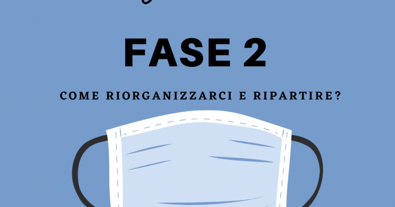 Covid19 -Fase 2: come riorganizzarci e ripartire?